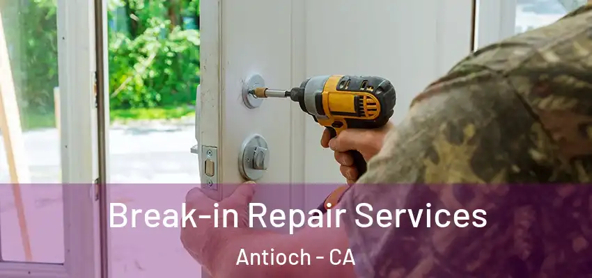  Break-in Repair Services Antioch - CA