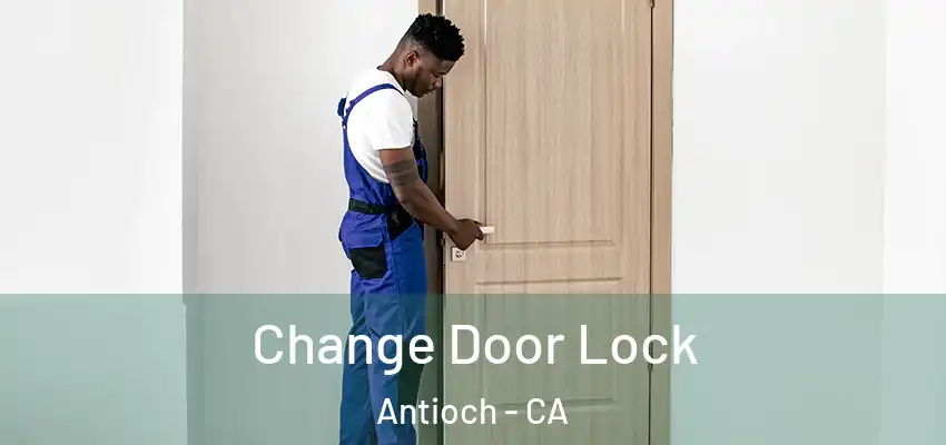  Change Door Lock Antioch - CA