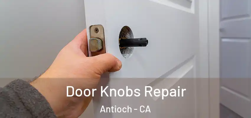  Door Knobs Repair Antioch - CA