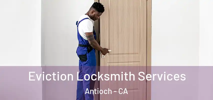  Eviction Locksmith Services Antioch - CA