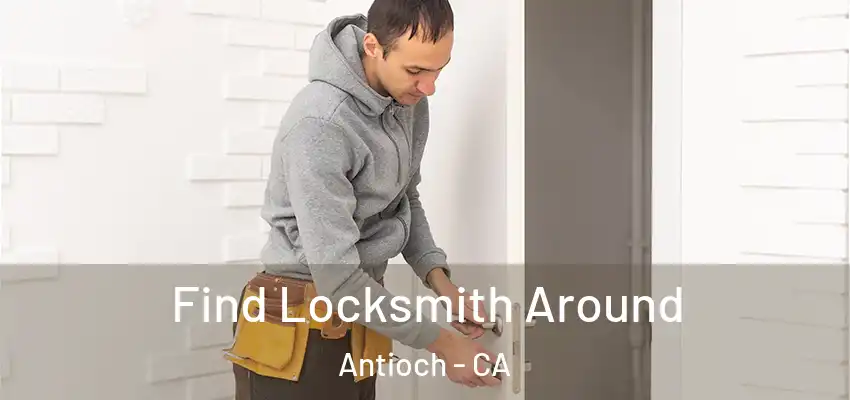  Find Locksmith Around Antioch - CA