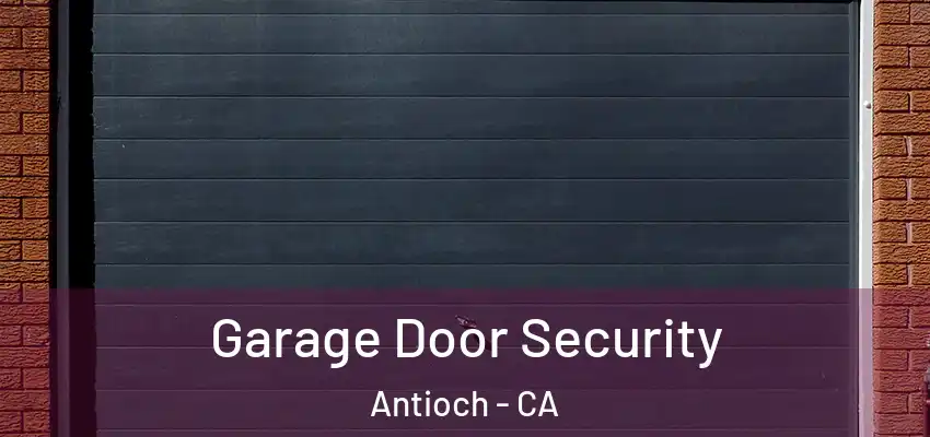  Garage Door Security Antioch - CA