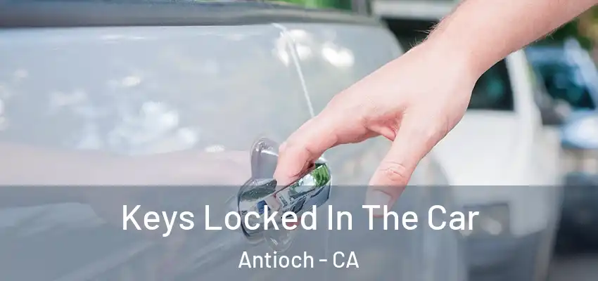  Keys Locked In The Car Antioch - CA