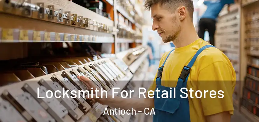  Locksmith For Retail Stores Antioch - CA