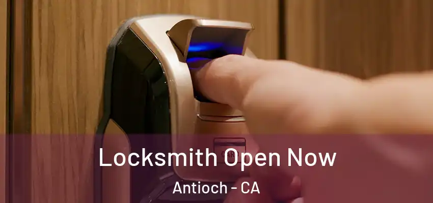 Locksmith Open Now Antioch - CA