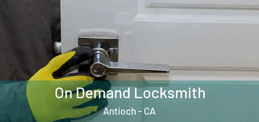 On Demand Locksmith Antioch - CA