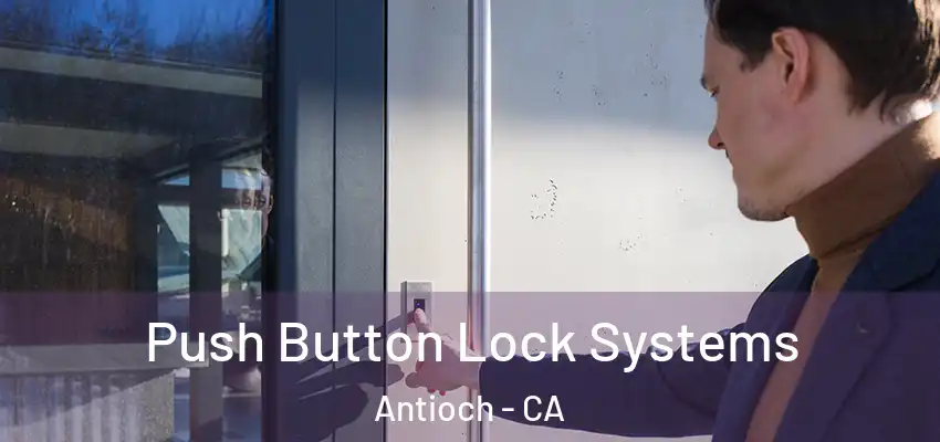 Push Button Lock Systems Antioch - CA