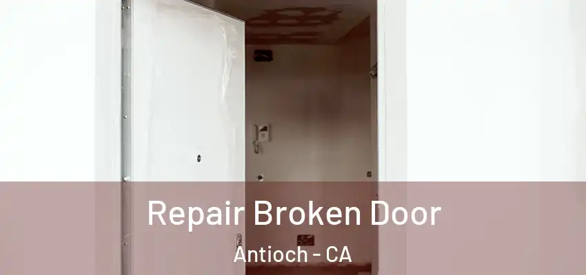  Repair Broken Door Antioch - CA