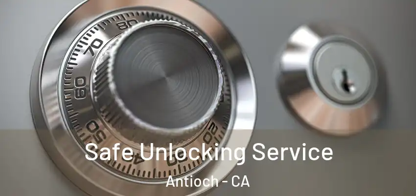  Safe Unlocking Service Antioch - CA